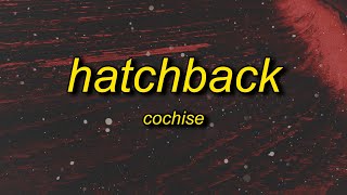 Cochise  Hatchback Lyrics  that boy sus get the pump thats a must i dont trust [upl. by Yuria916]