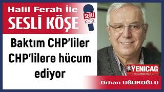 Orhan Uğuroğlu Baktım CHP’liler CHP’lilere hücum ediyor 310124 Halil Ferah ile Sesli Köşe [upl. by Cobb]