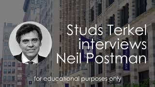 Neil Postman an interview to Studs Terkel [upl. by Demeter237]