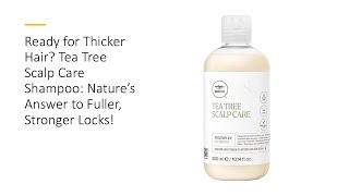 Ready for Thicker Hair Tea Tree Scalp Care Shampoo Nature’s Answer to Fuller Stronger Locks [upl. by Dracir]