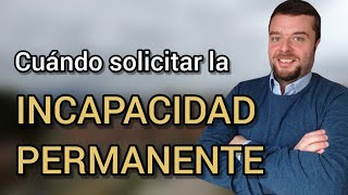 Cuándo solicitar una INCAPACIDAD PERMANENTE [upl. by Chapen]