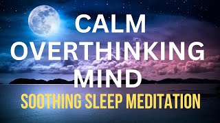 Calm Overthinking Mind Sleep Meditation Soothing [upl. by Llewkcor]