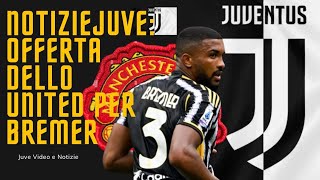 Notizie Juve Offerta dello United per BREMER la Juve [upl. by Wiburg535]