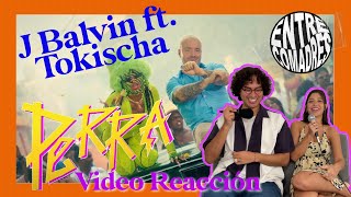 JBALVIN TOKISCHA PERRA VIDEO REACCIÓN  ENTRE COMADRES [upl. by Trutko40]