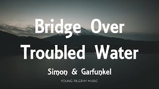 Simon amp Garfunkel  Bridge Over Troubled Water Lyrics [upl. by Akemot]