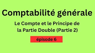 Comptabilité Générale 1  Le Compte et le Principe de la Partie Double  Épisode 6 Partie 2 [upl. by Nnaillek]