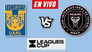 TIGRES VS INTER MIAMI EN VIVO 🔴 LEAGUES CUP 2024 ▶️ HORARIO Y DONDE VER EN VIVO [upl. by Jobye694]