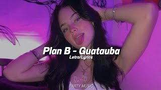 Guatauba  Plan B LetraLyrics [upl. by Silma431]