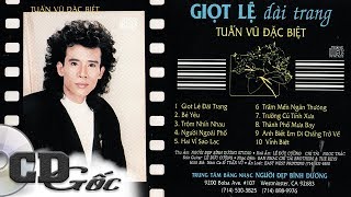 CD TUẤN VŨ ĐẶC BIỆT  Giọt Lệ Đài Trang  CD Gốc Nhạc Vàng Xưa Thập niên 90 NĐBD 24 [upl. by Basia]