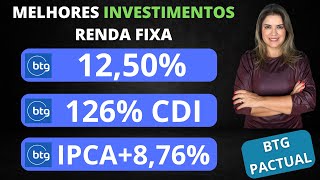 MELHORES INVESTIMENTOS DA RENDA FIXA DO BTG PACTUAL 1250 aa 126 CDI IPCA  876 aa [upl. by Gordon]