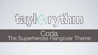 Taylorythm  Coda The Superheroes Hangover Theme [upl. by Adnahcal273]