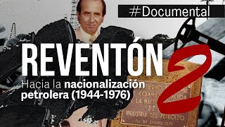 Documental  El Reventón II Hacia la Nacionalización Petrolera 19441976 [upl. by Olive]