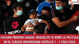 Chilean Premier League Miguelito fue la figura del clásico entre Universidad Católica 11 Colo Colo [upl. by Suzanne223]