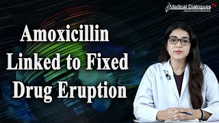 Amoxicillin Linked to Fixed Drug Eruption  Indian Pharmacopoeia Commission Drug Safety Alert [upl. by Annim33]