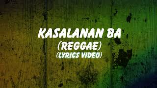 Kasalanan Ba Reggae Lyrics [upl. by Eaves]