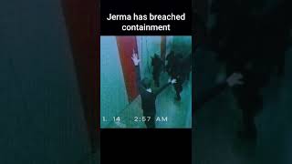 JERMA HAS BREACHED CONTAINMENT [upl. by Acemat392]