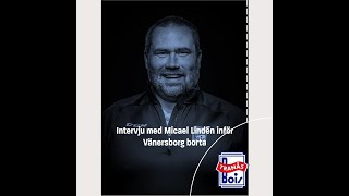 Intervju med Micael Lindén inför Vänersborg borta [upl. by Barling268]