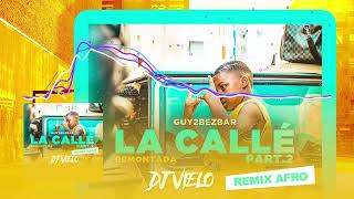 Dj Vielo X Guy2Bezbar  La Callé part2 Remontada Remix Afro [upl. by Nnylodnewg]