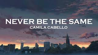 NEVER BE THE SAME  CAMILA CABELLO [upl. by Gavriella]