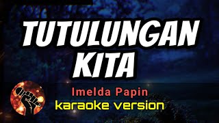 TUTULUNGAN KITA  IMELDA PAPIN karaoke version [upl. by Gairc]