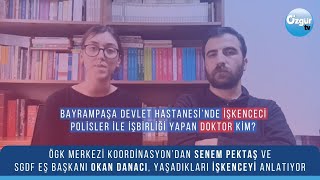 Özgür Haberde Gündem İşkenceci polis ile işbirliği yapan doktor kim [upl. by Ahsym]