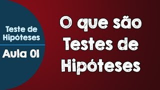 01  O que são Testes de Hipóteses  Para que servem os Testes de Hipóteses [upl. by Chasse]