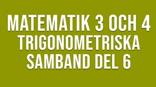 Matematik 4  Trigonometri  Trigonometriska samband del 6 [upl. by Nirtiak786]