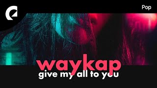 waykap feat Le June  Give My All to You [upl. by Ellerehs]