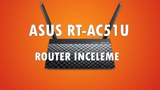 Asus RTAC51U Router İncelemesiReview [upl. by Ylac955]