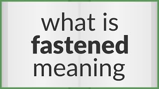 Fastened  meaning of Fastened [upl. by Primaveria]