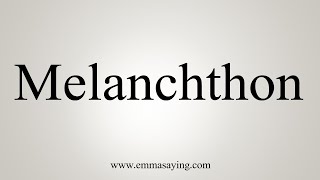 How To Say Melanchthon [upl. by Xeno]