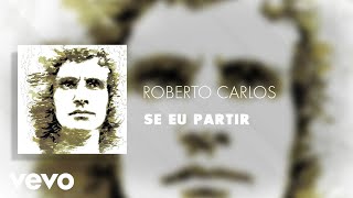 Roberto Carlos  Se Eu Partir Áudio Oficial [upl. by Dian]