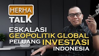 HERHA TALK  Eskalasi Geopolitik Global Peluang Investasi Indonesia [upl. by Jobye]