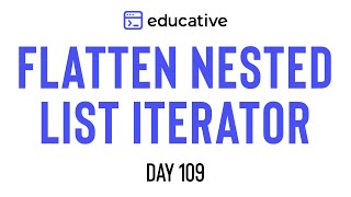 Flatten Nested List Iterator  LeetCode Medium  Educativeio Day 109  Stacks [upl. by Mccutcheon]