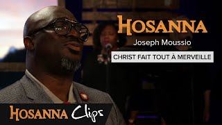 Christ fait tout à merveille  Hosanna clips  Joseph Moussio [upl. by Alleen742]