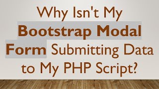 Why Isnt My Bootstrap Modal Form Submitting Data to My PHP Script [upl. by Hull]