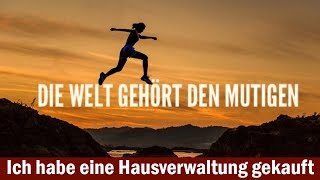 Die Welt gehört den Mutigen  Ich habe wieder eine Hausverwaltung gekauft [upl. by Leuqer763]