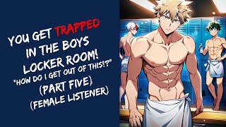 You Get Trapped In The Boys Locker Room ASMR Part Five Female Listener  BNHA [upl. by Steffie]