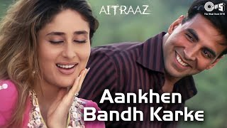 Aankhen Bandh Karke  Aitraaz  Akshay Kumar Kareena Kapoor  Udit Narayan Alka Yagnik Hindi Hits [upl. by Alyakcim]