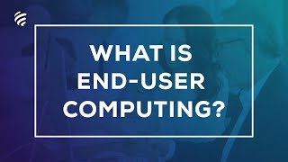 What is End User Computing EUC [upl. by Dhar51]