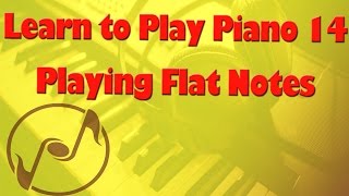 Flat Notes on Piano  Learn How to Play Piano 14  Piano Lessons and Tutorials for Beginners [upl. by Saxe]