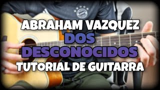 Dos Desconocidos  Abraham Vazquez  Acordes  Tutorial  Guitarra [upl. by Orji]