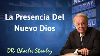 La presencia del nuevo Dios  Charles Stanley [upl. by Llehcar]