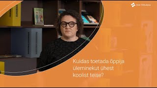 Kuidas toetada õppija üleminekut ühest koolist teise [upl. by Etnaik984]