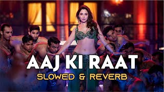 Aaj Ki Raat Slowed amp Reverb Version   Stree 2  Tamannaah Bhatia  SachinJigar [upl. by Feldman782]