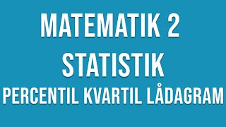 Matematik 2  Percentil Kvartil Lådagram [upl. by Purdy638]