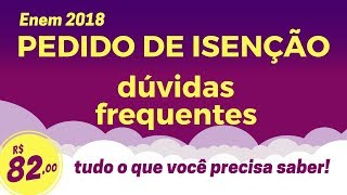 PEDIDO DE ISENÇÃO ENEM 2018  SUAS DÚVIDAS RESPONDIDAS TUDO SOBRE O BENEFÍCIO [upl. by Siuqramed]