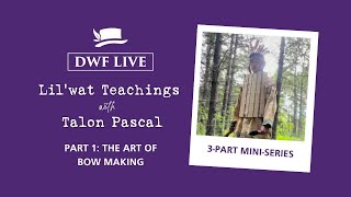 Lil’wat Teachings with Talon Pascal  Part 1 The Art of Bow Making [upl. by Ayit]