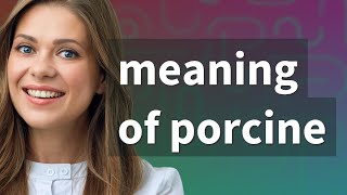 Porcine  meaning of Porcine [upl. by Jorrie]