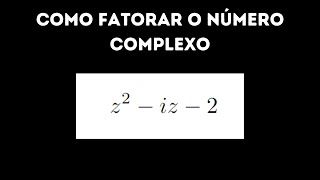 como fatorar um polinômio de grau 2 sobre os números complexos [upl. by Orutra]